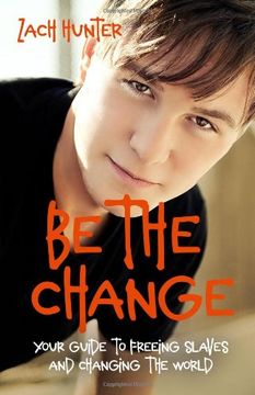 portada Be the Change, Revised Edition: Your Guide to Freeing Slaves and Changing the World (en Inglés)