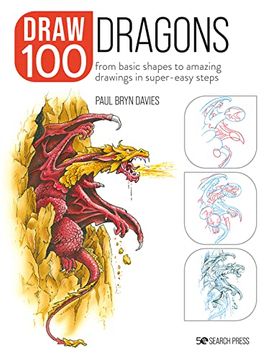 portada Draw 100: Dragons: From Basic Shapes to Amazing Drawings in Super-Easy Steps 