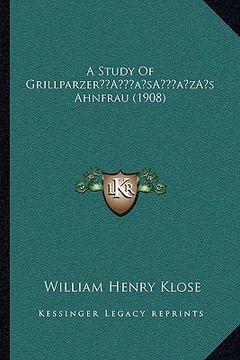 portada a study of grillparzera acentsacentsa a-acentsa acentss ahnfrau (1908) (en Inglés)