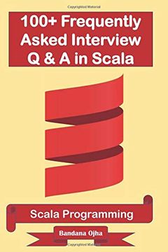 portada 100+ Frequently Asked Interview Questions & Answers in Scala: Scala Programming (Interview q & a Series) (en Inglés)