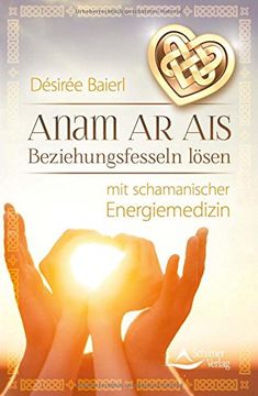 portada Anam Ar Ais: Beziehungsfesseln lösen mit schamanischer Energiemedizin (in German)