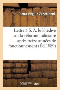 portada Lettre À S. A. Le Khédive Sur La Réforme Judiciaire Après Treize Années de Fonctionnement (in French)