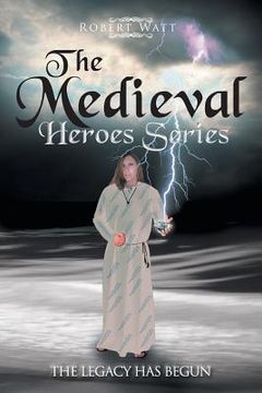 portada The Medieval Hero Series: The Legacy Has Begun (en Inglés)