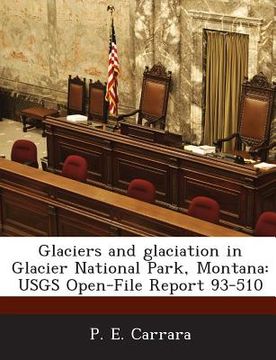 portada Glaciers and Glaciation in Glacier National Park, Montana: Usgs Open-File Report 93-510 (en Inglés)