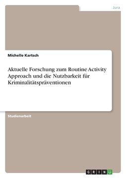 portada Aktuelle Forschung zum Routine Activity Approach und die Nutzbarkeit für Kriminalitätspräventionen (en Alemán)