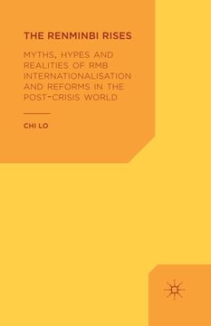 portada The Renminbi Rises: Myths, Hypes and Realities of RMB Internationalisation and Reforms in the Post-Crisis World (en Inglés)