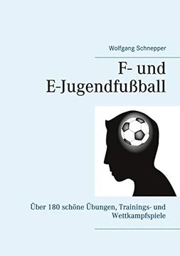 portada F- und E-Jugendfußball: Über 180 Schöne Übungen, Trainings- und Wettkampfspiele