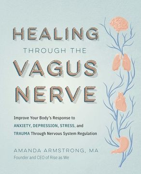 portada Healing Through the Vagus Nerve: Improve Your Body's Response to Anxiety, Depression, Stress, and Trauma Through Nervous System Regulation (en Inglés)