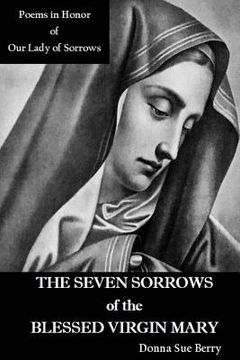 portada The Seven Sorrows of the Blessed Virgin Mary: Poems in Honor of Our Lady of Sorrows (in English)
