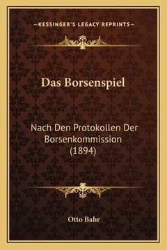 portada Das Borsenspiel: Nach Den Protokollen Der Borsenkommission (1894) (in German)