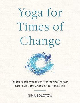 portada Yoga for Times of Change: Practices and Meditations for Moving Through Stress, Anxiety, Grief, and Life’S Transitions 