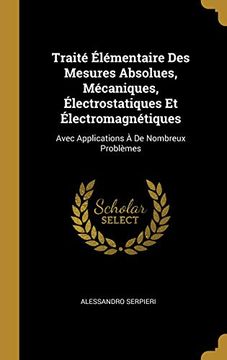 portada Traité Élémentaire Des Mesures Absolues, Mécaniques, Électrostatiques Et Électromagnétiques: Avec Applications À de Nombreux Problèmes (en Francés)