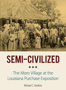 portada Semi-Civilized: The Moro Village at the Louisiana Purchase Exposition (Niu Southeast Asian Series) 