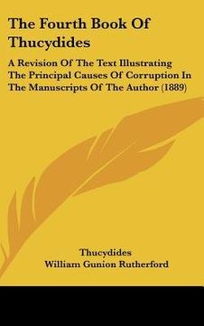 portada the fourth book of thucydides: a revision of the text illustrating the principal causes of corruption in the manuscripts of the author (1889) (en Inglés)