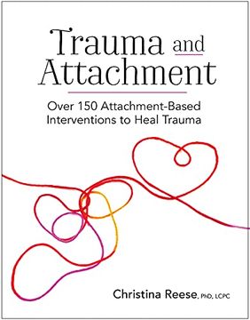 portada Trauma and Attachment: Over 150 Attachment-Based Interventions to Heal Trauma (en Inglés)
