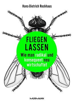 portada Fliegen Lassen: Wie man Radikal und Konsequent neu Wirtschaftet (en Alemán)