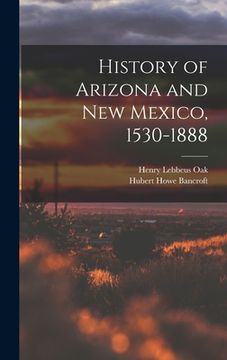 portada History of Arizona and New Mexico, 1530-1888 (en Inglés)