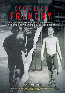 portada Good Luck Frenchy: A Tale of Rcmp Deception & Survival Through Thailand's Deadliest Prison (in English)