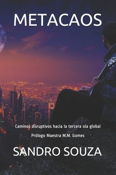 Metacaos: Caminos disruptivos hacia la tercera ola global Prólogo Maestra M.M. Gomes
