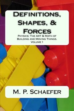 portada Definitions, Shapes, and Forces: Physics: The Art and Math of Building & Moving Things.  Volume 1