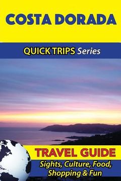 portada Costa Dorada Travel Guide (Quick Trips Series): Sights, Culture, Food, Shopping & Fun