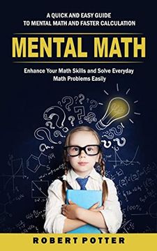 portada Mental Math: A Quick and Easy Guide to Mental Math and Faster Calculation (Enhance Your Math Skills and Solve Everyday Math Problem (en Inglés)