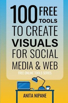 portada 100+ Free Tools to Create Visuals for Web & Social Media (en Inglés)