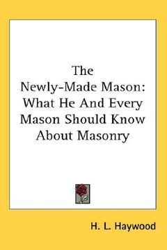 portada the newly-made mason: what he and every mason should know about masonry (en Inglés)