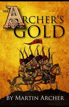 portada The Archers Gold: Medieval Military fiction: A Novel about Wars, Knights, Pirates, and Crusaders in The Years of the Feudal Middle ages (en Inglés)