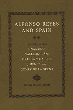 portada Alfonso Reyes and Spain: His Dialogue With Unamuno, Valle-Inclan, Ortega y Gasset, Jimenez, and Gomez de la Serna (in English)
