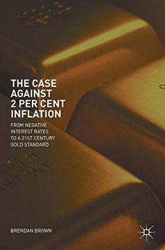 portada The Case Against 2 per Cent Inflation: From Negative Interest Rates to a 21St Century Gold Standard (in English)