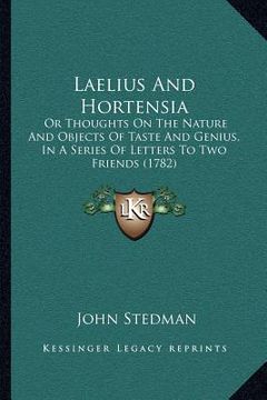 portada laelius and hortensia: or thoughts on the nature and objects of taste and genius, in a series of letters to two friends (1782) (in English)