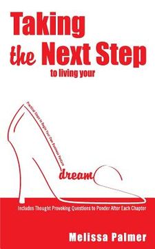 portada Taking the Next Step to Living Your Dreams: Practical Steps to Begin Your Own Business Venture (en Inglés)