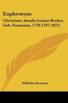 portada euphrosyne: christiane amalie louise becker, geb. neumann, 1778-1797 (1871) (en Inglés)