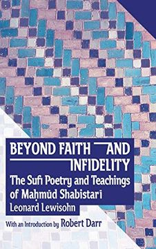 portada Beyond Faith and Infidelity: The Sufi Poetry and Teachings of MaḤMūd Shabistarī 