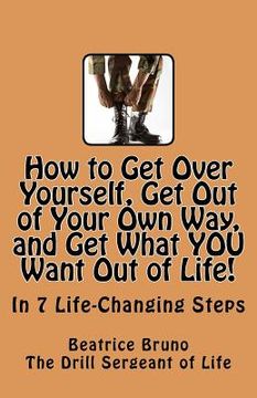 portada how to get over yourself, get out of your own way, and get what you want out of life!