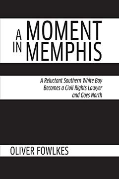 portada A Moment in Memphis: A Reluctant Southern White boy Becomes a Civil Rights Lawyer and Goes North (en Inglés)