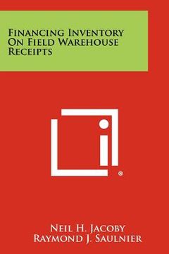 portada financing inventory on field warehouse receipts (en Inglés)