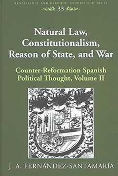 portada Natural Law, Constitutionalism, Reason of State, and War: Volume ii: Counter-Reformation Spanish Political Thought (Renaissance and Baroque Studies and Texts) (in English)