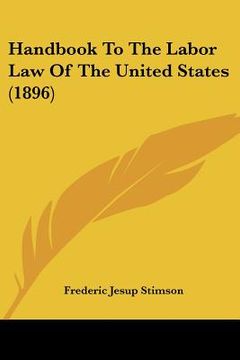 portada handbook to the labor law of the united states (1896) (en Inglés)