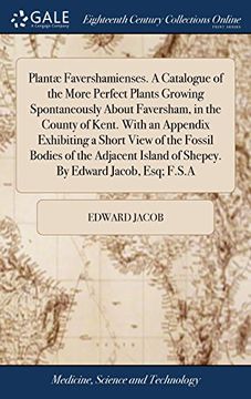 portada Plantæ Favershamienses. A Catalogue of the More Perfect Plants Growing Spontaneously About Faversham, in the County of Kent. With an Appendix. Island of Shepey. By Edward Jacob, Esq; Fa Sp Ab 