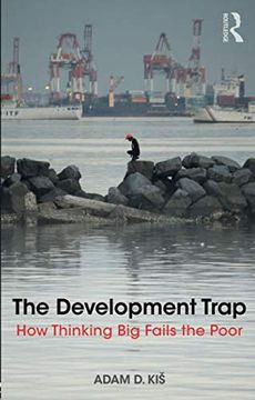 portada The Development Trap: How Thinking big Fails the Poor (en Inglés)