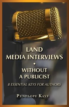 portada Land Media Interviews Without a Publicist: 8 Essential Keys for Authors (en Inglés)