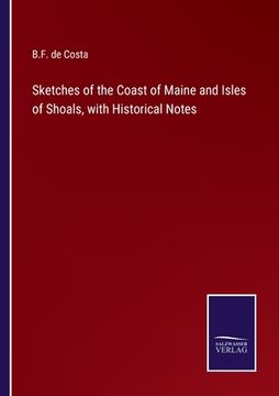 portada Sketches of the Coast of Maine and Isles of Shoals, with Historical Notes (en Inglés)
