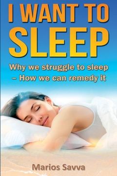 portada I Want To Sleep: Why we struggle to sleep – How we can remedy it.: Volume 6 (Psychology and Health)