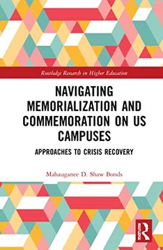 portada Navigating Memorialization and Commemoration on U. S. Campuses: Approaches to Crisis Recovery (Routledge Research in Higher Education) (en Inglés)