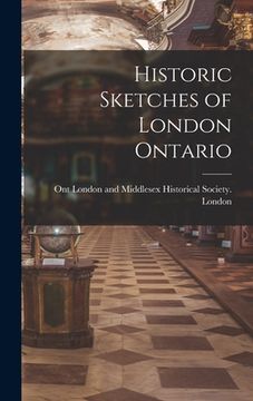 portada Historic Sketches of London Ontario (en Inglés)