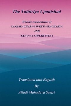 portada The Taittiriya Upanishad: With the commentaries of SANKARACHARYA,SURESVARACHARYA AND SAYANA ( VIDYARANYA ) (in English)