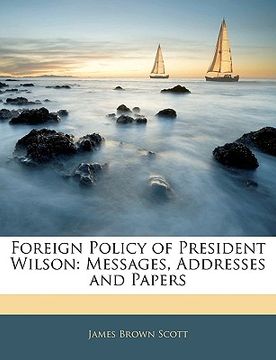 portada foreign policy of president wilson: messages, addresses and papers (en Inglés)