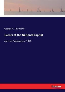 portada Events at the National Capital: and the Campaign of 1876 (en Inglés)